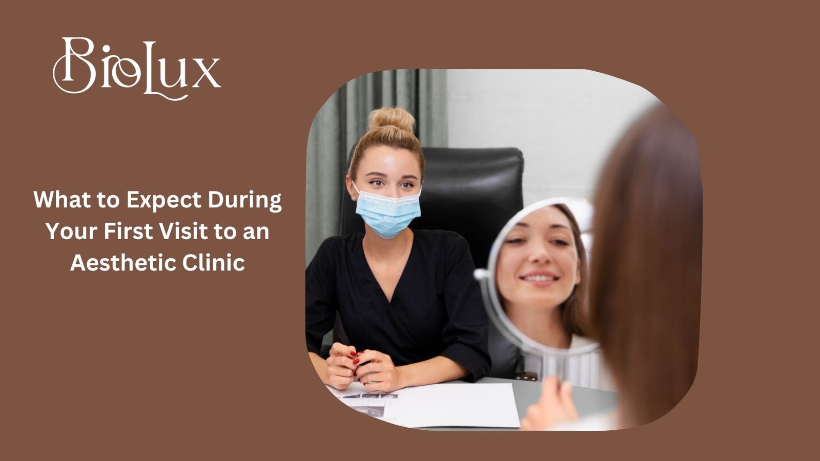 What to Expect During Your First Visit to an Aesthetic Clinic (2)